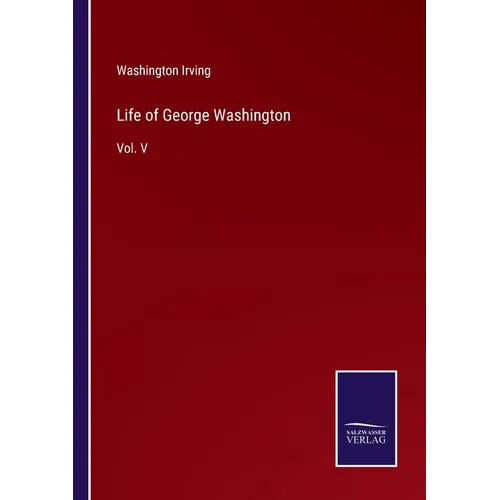 Life of George Washington: Vol. V