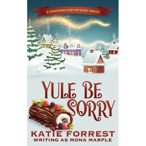 Yule Be Sorry: A Christmas Cozy Mystery Series Book 6