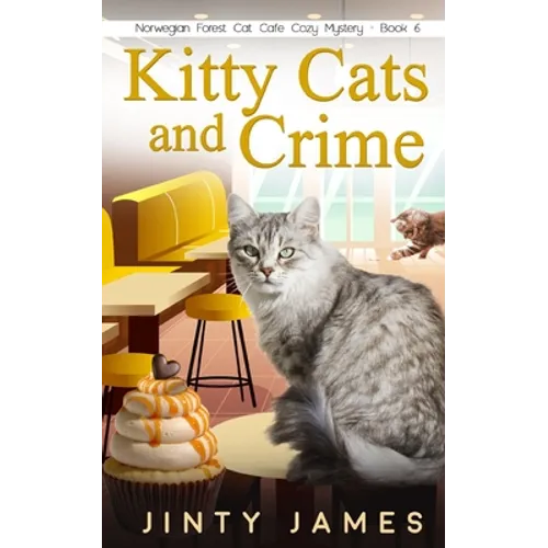 Kitty Cats and Crime: A Norwegian Forest Cat Café Cozy Mystery - Book 6