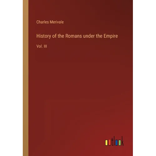 History of the Romans under the Empire: Vol. III