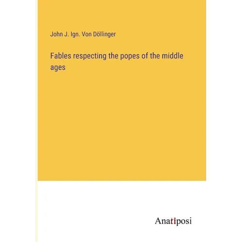 Fables respecting the popes of the middle ages
