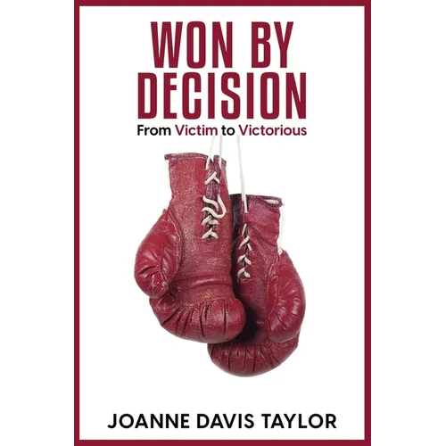 Won By Decision: From Victim to Victorious