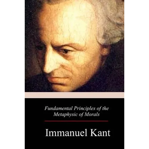 Fundamental Principles of the Metaphysic of Morals