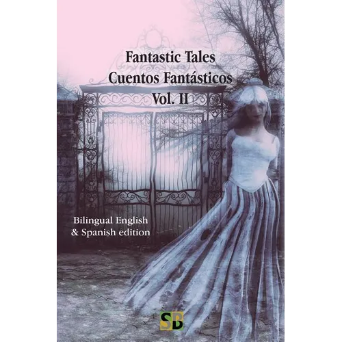 Fantastic Tales / Cuentos Fantásticos - Vol. II: Bilingual English & Spanish edition