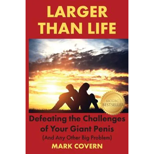 Larger Than Life: Defeating the Challenges of Your Giant Penis (And Any Other Big Problem)