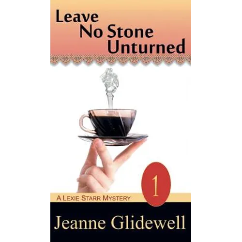 Leave No Stone Unturned (A Lexie Starr Mystery, Book 1)