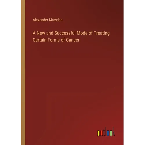 A New and Successful Mode of Treating Certain Forms of Cancer