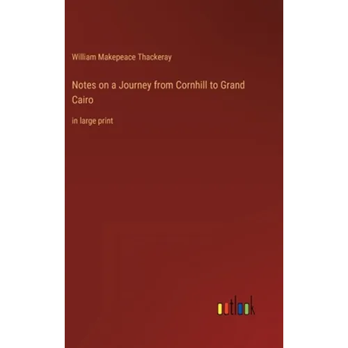 Notes on a Journey from Cornhill to Grand Cairo: in large print