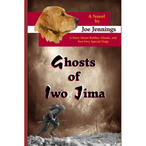 Ghosts of Iwo Jima: A story about battles, ghosts, and two very special dogs