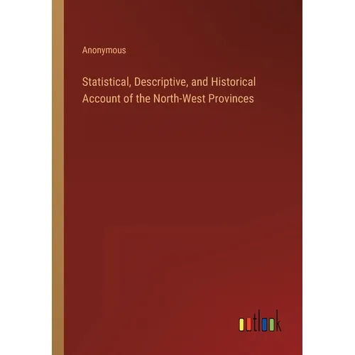 Statistical, Descriptive, and Historical Account of the North-West Provinces
