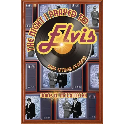 The Night I Prayed to Elvis