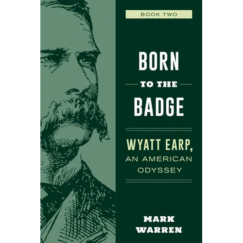 Born to the Badge: Wyatt Earp, An American Odyssey Book Two