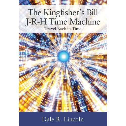 The Kingfisher's Bill J-R-H Time Machine: Travel Back in Time