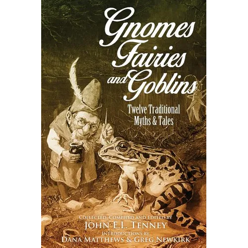 Gnomes, Fairies and Goblins: Twelve Traditional Myths and Tales