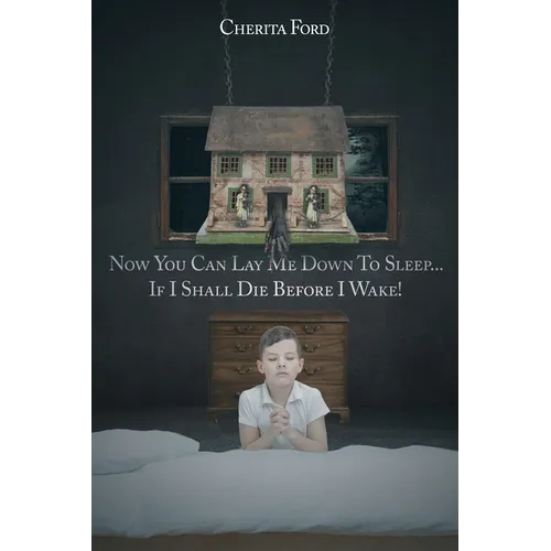 Now You Can Lay Me Down to Sleep... If I Shall Die before I Wake!