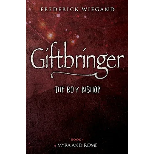 Giftbringer - The Boy Bishop: Book IV - Myra and Rome