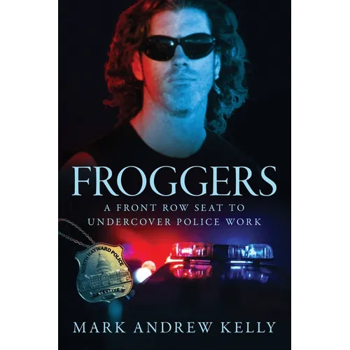 Froggers: A Front Row Seat to Undercover Police Work