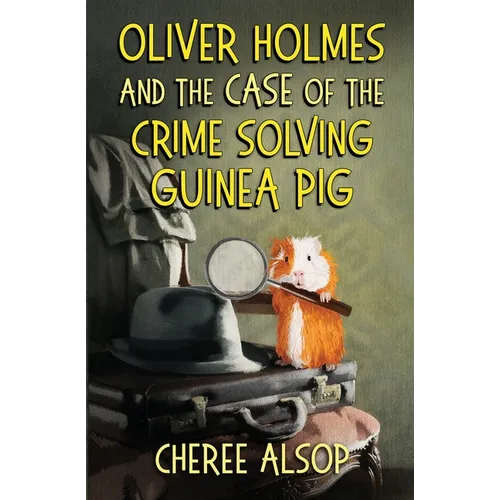 Oliver Holmes and the Case of the Crime Solving Guinea Pig