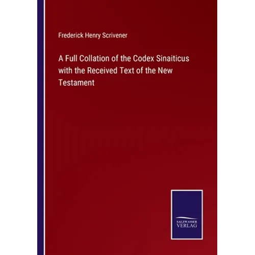 A Full Collation of the Codex Sinaiticus with the Received Text of the New Testament