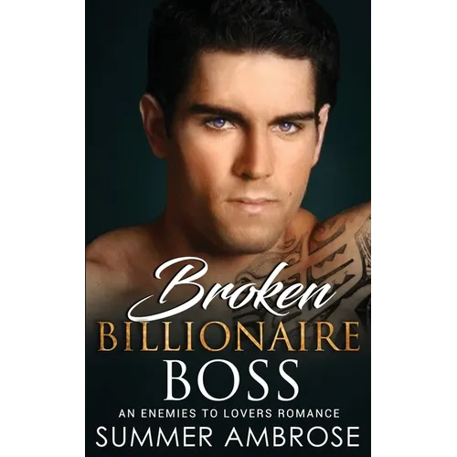 Broken Billionaire Boss: An Enemies To Lovers Romance
