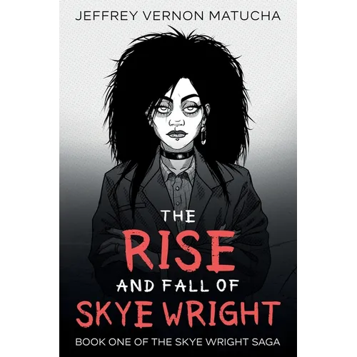 The Rise and Fall of Skye Wright: Book One of Two of the Skye Wright Saga