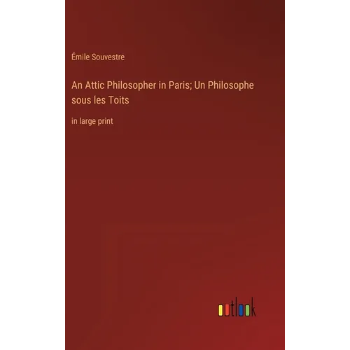 An Attic Philosopher in Paris; Un Philosophe sous les Toits: in large print