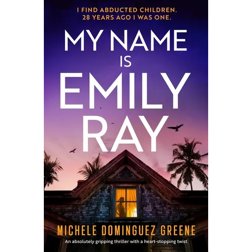 My Name Is Emily Ray: An Absolutely Gripping Thriller with a Heart-Stopping Twist