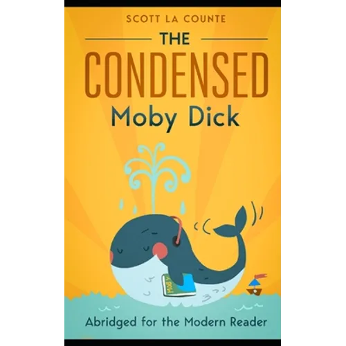The Condensed Moby Dick: Abridged for the Modern Reader