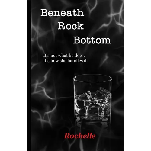 Beneath Rock Bottom: It's not what he does. It's how she handles it.