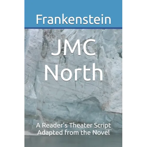 Frankenstein: A Reader's Theater Script Adapted from the Novel