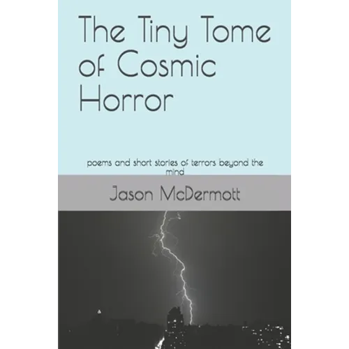The Tiny Tome of Cosmic Horror: poems and short stories of terrors beyond the mind