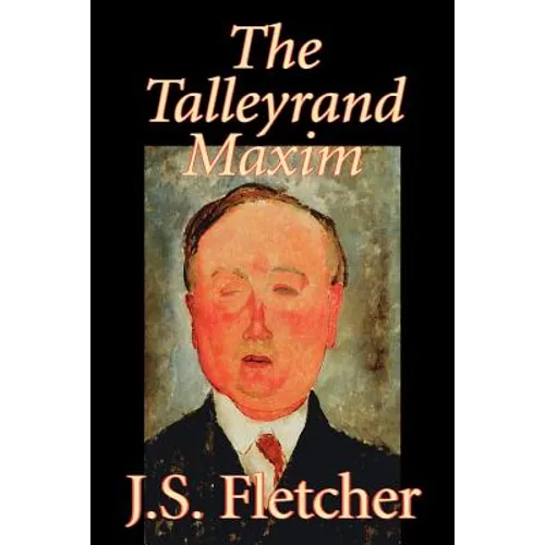 The Talleyrand Maxim by J. S. Fletcher, Fiction, Mystery & Detective, Historical