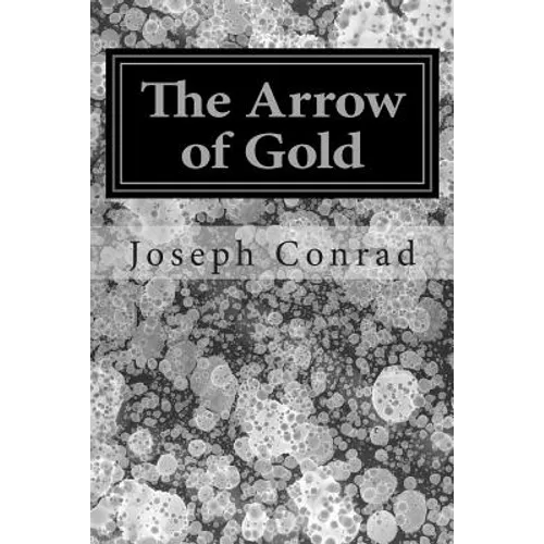 The Arrow of Gold: (Joseph Conrad Classics Collection)