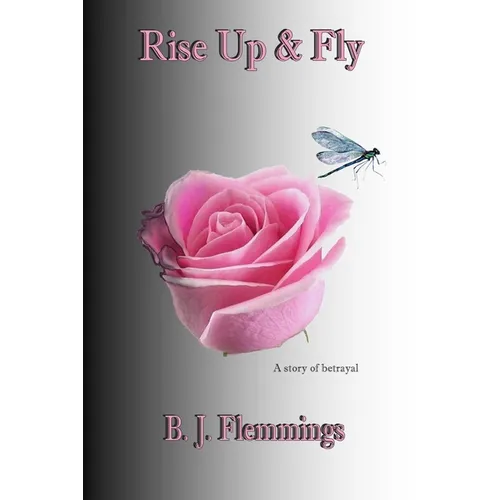 Rise Up & Fly: A story of betrayal