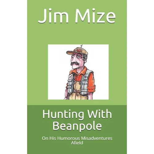 Hunting With Beanpole: On His Humorous Misadventures Afield