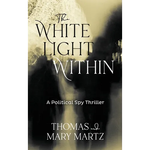The White Light Within: A Political Spy Thriller