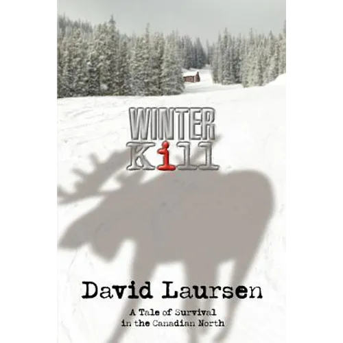 Winter Kill: A Tale of Survival in the Canadian North