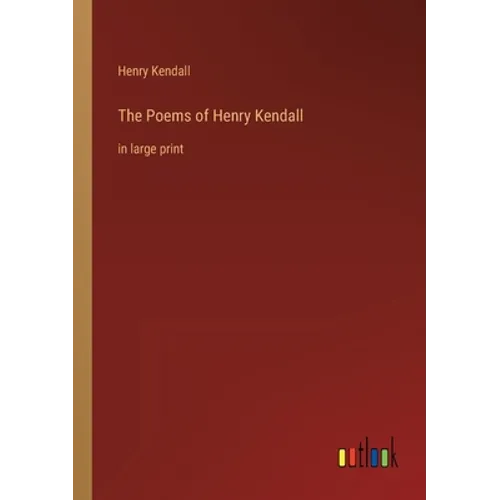 The Poems of Henry Kendall: in large print