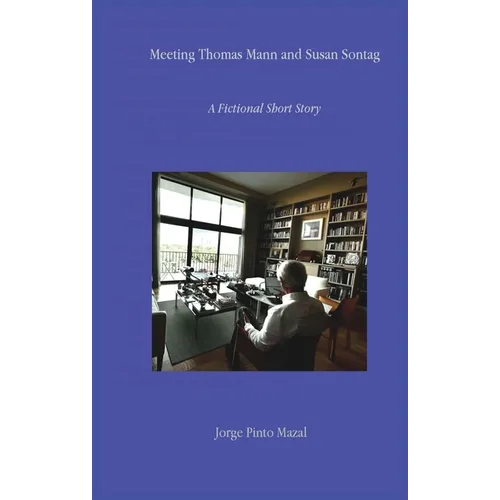 Meeting Thomas Mann and Susan Sontag A Fictional Short Story