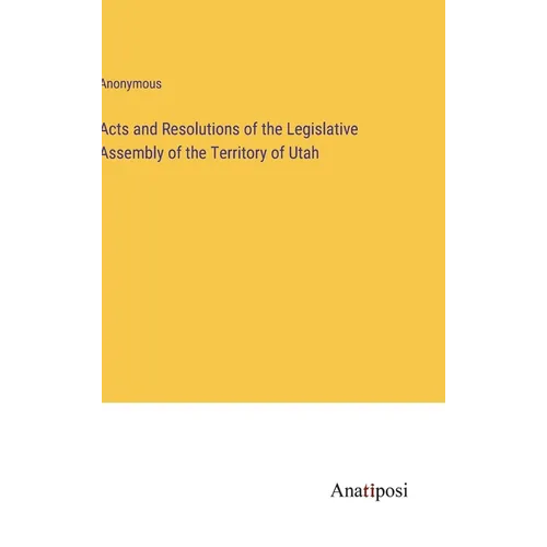 Acts and Resolutions of the Legislative Assembly of the Territory of Utah