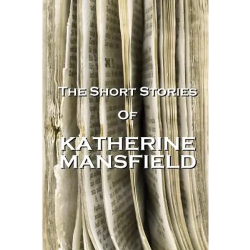The Short Stories Of Katherine Mansfield