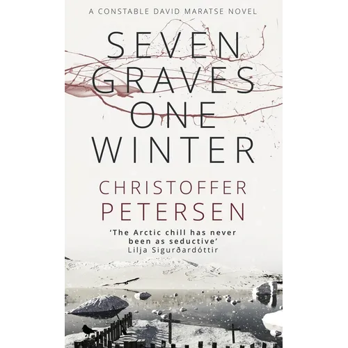 Seven Graves One Winter: Politics, Murder, and Corruption in the Arctic