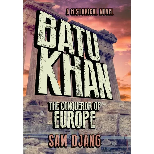Batu Khan: The Conqueror of Europe