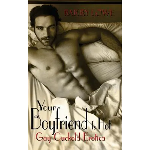 Your Boyfriend Is Hot: Gay Cuckold Erotica