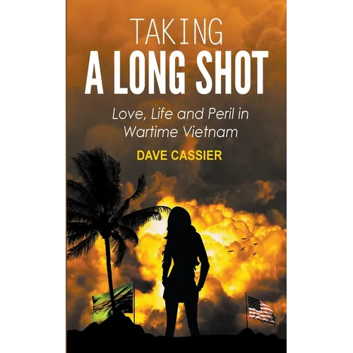 Taking a Long Shot: Love, Life and Peril in Wartime Vietnam