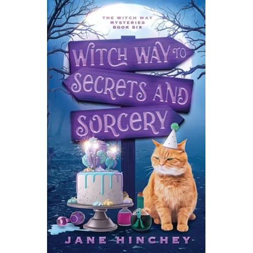 Witch Way to Secrets and Sorcery: A Witch Way Paranormal Cozy Mystery #6