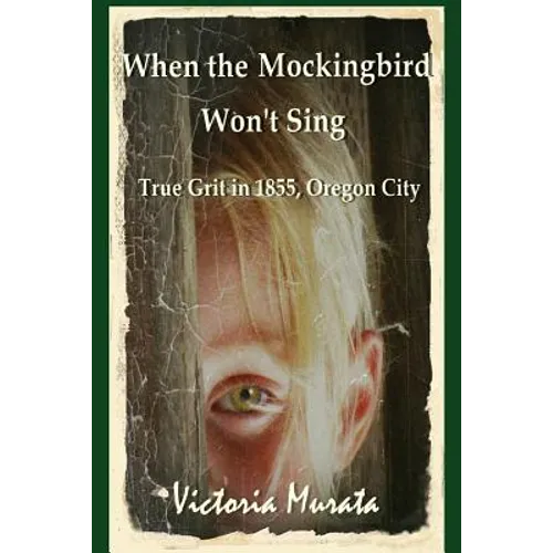 When the Mockingbird Won't Sing: True Grit in 1855, Oregon City