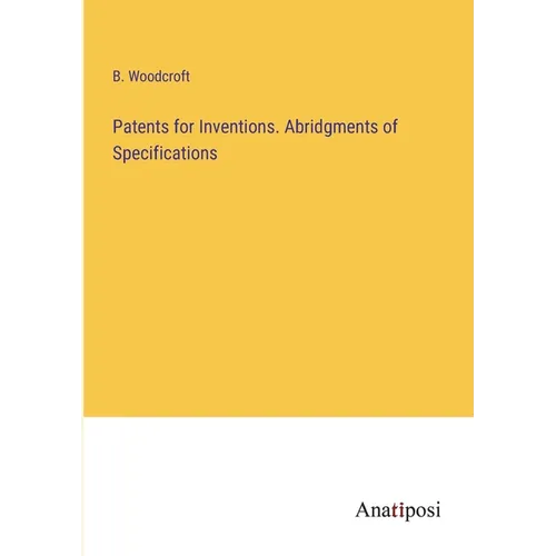 Patents for Inventions. Abridgments of Specifications