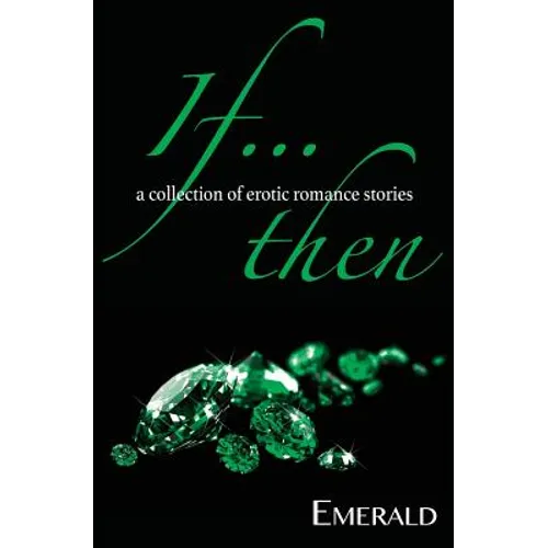 If... Then: A collection of erotic romance stories