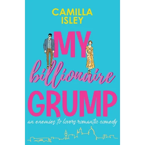 My Billionaire Grump: An enemies to lovers, grumpy sunshine romantic comedy